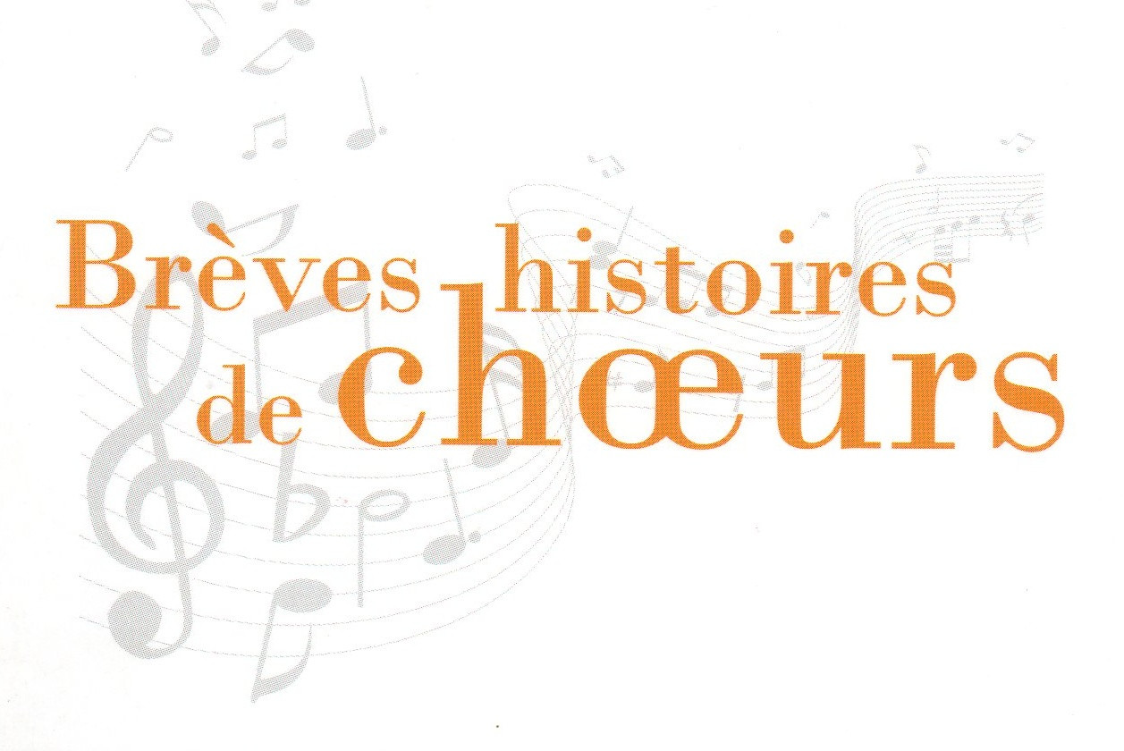 Brèves histoires de choeurs Brèves histoires de choeurs
